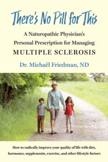 There's No Pill for This: A Naturopathic Physician's Personal Prescription for Managing Multiple Sclerosis - Michael Friedman (Paperback) 05-11-2020 