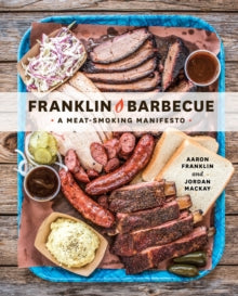 Franklin Barbecue: A Meat-Smoking Manifesto [A Cookbook] - Aaron Franklin; Jordan Mackay (Hardback) 07-04-2015 