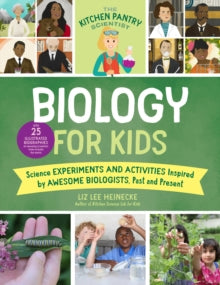 The Kitchen Pantry Scientist  The Kitchen Pantry Scientist Biology for Kids: Science Experiments and Activities Inspired by Awesome Biologists, Past and Present; Includes 25 Illustrated Biographies of Amazing Scientists from Around the World: Volume 