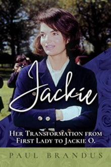 Jackie: Her Transformation from First Lady to Jackie O - Paul Brandus (Paperback) 22-07-2021 