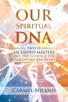 Our Spiritual DNA: Twelve Ascended Masters and the Evidence for Our Divine Ancestry - Carmel Niland (Paperback) 28-10-2021 