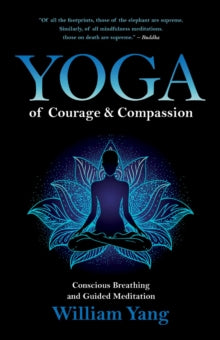 Yoga of Courage and Compassion: Conscious Breathing and Guided Meditation - William Yang (Paperback) 02-09-2021 