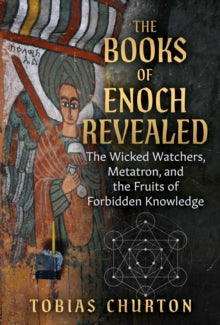 The Books of Enoch Revealed: The Wicked Watchers, Metatron, and the Fruits of Forbidden Knowledge - Tobias Churton; Jeffrey J. Butz (Paperback) 24-04-2025 