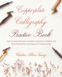 Copperplate Calligraphy Practice Book: Step-by-Step Exercises to Master Letterforms, Strokes, and More Pointed Pen Techniques for Polished Script - Christen Allocco Turney (Paperback) 22-08-2023 