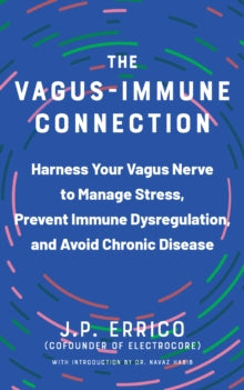 The Vagus-immune Connection: Harness Your Vagus Nerve to Manage Stress, Prevent Immune Dysregulation, and Avoid Chronic Disease - J.P. Errico; Navaz Habib (Paperback) 12-03-2024 