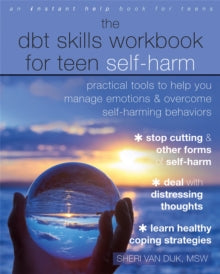 The DBT Skills Workbook for Teen Self-Harm: Practical Tools to Help You Manage Emotions and Overcome Self-Harming Behaviors - Sheri van Dijk (Paperback) 01-04-2021 