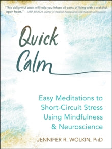 Quick Calm: Easy Meditations to Short Circuit Stress Using Mindfulness and Neuroscience - Jennifer Wolkin (Paperback) 27-05-2021 