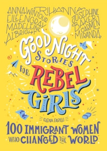 Good Night Stories for Rebel Girls  Good Night Stories For Rebel Girls: 100 Immigrant Women Who Changed The World - Elena Favilli; Pam Gruber (Hardback) 29-10-2020 