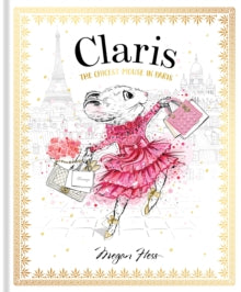 Claris 1 Claris: The Chicest Mouse in Paris - Megan Hess (Hardback) 01-06-2018 