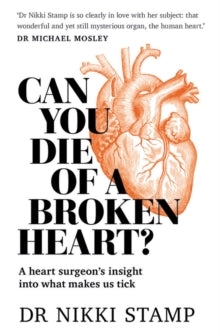 Can You Die of a Broken Heart?: A heart surgeon's insight into what makes us tick - Nikki Stamp (Paperback) 03-05-2018 