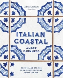 Italian Coastal: Recipes and stories from where the land meets the sea - Amber Guinness (Hardback) 26-03-2024 