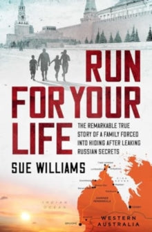 Run For Your Life: The remarkable true story of a family forced into hiding after leaking Russian secrets - Sue Williams (Paperback) 11-04-2024 