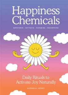 The Happiness Chemicals: Daily Rituals to Activate Joy Naturally - Georgia Perry (Hardback) 30-09-2025 