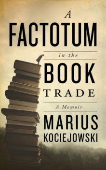 A Factotum in the Book Trade - Marius Kociejowski (Paperback) 09-06-2022 
