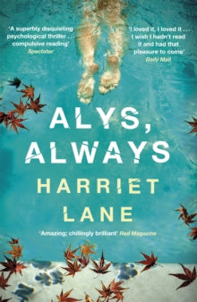 Alys, Always: A superbly disquieting psychological thriller - Harriet Lane (Paperback) 06-12-2012 Short-listed for Writers' Guild Book Awards 2012 (UK). Long-listed for Authors Club Best First Novel 2012 (UK).