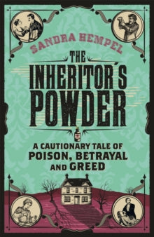 The Inheritor's Powder: A Cautionary Tale of Poison, Betrayal and Greed - Sandra Hempel (Paperback) 17-07-2014 