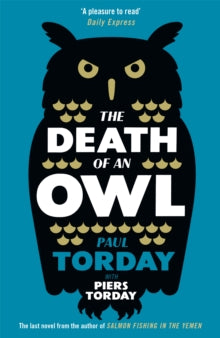 The Death of an Owl: From the author of Salmon Fishing in the Yemen, a witty tale of scandal and subterfuge - Paul Torday; Piers Torday (Paperback) 09-02-2017 