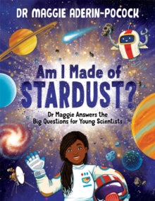 Am I Made of Stardust?: Dr Maggie's answers to your questions about space - Dr Maggie Aderin-Pocock; Chelen Ecija (Hardback) 01-09-2022 