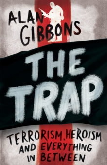 The Trap: terrorism, heroism and everything in between - Alan Gibbons (Paperback) 12-01-2017 