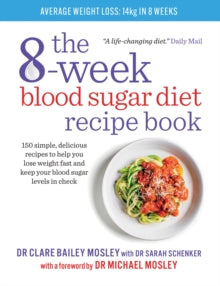 The 8-week Blood Sugar Diet Recipe Book: Simple delicious meals for fast, healthy weight loss - Dr Clare Bailey; Dr Michael Mosley (Paperback) 15-09-2016 