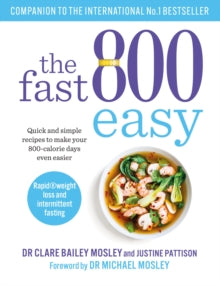 The Fast 800 Easy: Quick and simple recipes to make your 800-calorie days even easier - Dr Clare Bailey; Justine Pattison (Paperback) 07-01-2021 