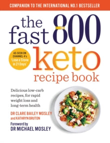 The Fast 800 Series  The Fast 800 Keto Recipe Book: Delicious low-carb recipes, for rapid weight loss and long-term health: The Sunday Times Bestseller - Dr Michael Mosley; Dr Clare Bailey; Kathryn Bruton (Paperback) 29-12-2022 