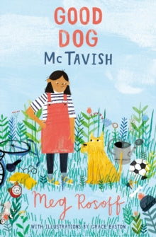 McTavish  Good Dog Mctavish AR: 5.1 - Meg Rosoff; Grace Easton (Paperback) 05-01-2017 Short-listed for King's School Chester Award 2019. Long-listed for UKLA Award 2018. Nominated for Carnegie Medal 2018 and Kate Greenaway Medal 2018.