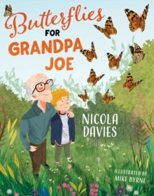 Butterflies for Grandpa Joe AR: 4.3 - Nicola Davies; Mike Byrne (Paperback) 07-10-2019 