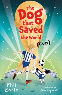 The Dog that Saved the World (Cup) AR: 4.5 - Phil Earle; Elisa Paganelli (Paperback) 06-05-2021 