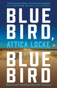 Highway 59 by Attica Locke  Bluebird, Bluebird - Attica Locke (Paperback) 29-03-2018 Winner of Edgar Award for Best Novel 2018 (United States) and CWA Ian Fleming Steel Dagger 2018 (UK).