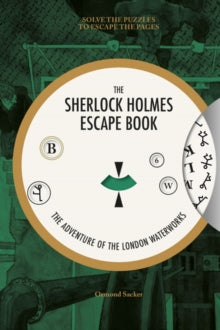 Sherlock Holmes Escape Book, The: The Adventure of  the London Waterworks - O Sacker (Paperback) 07-06-2019 