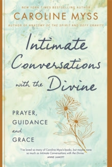 Intimate Conversations with the Divine: Prayer, Guidance, and Grace - Caroline Myss (Paperback) 05-04-2022 