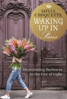 Waking Up in Paris: Overcoming Darkness in the City of Light - Sonia Choquette (Paperback) 02-04-2019 