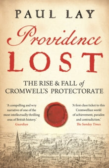 Providence Lost: The Rise and Fall of Cromwell's Protectorate - Paul Lay (Paperback) 01-04-2021 Short-listed for Cundill History Prize 2020 (Canada).