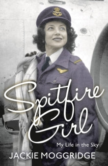 Spitfire Girl: My Life in the Sky - Jackie Moggridge (Paperback) 03-07-2014 