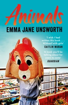 Animals - Emma Jane Unsworth (Paperback) 04-06-2015 Winner of Jerwood Fiction Uncovered Prize 2015 (UK).
