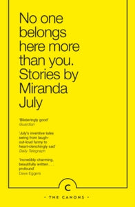 Canons  No One Belongs Here More Than You - Miranda July (Paperback) 05-02-2015 Winner of Frank O'Connor International Short Story Award 2007 (Ireland).