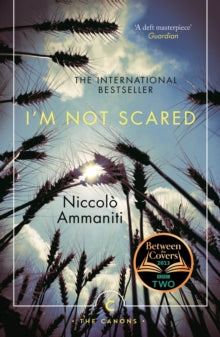 Canons  I'm Not Scared - Niccolo Ammaniti; Jonathan Hunt (Paperback) 16-06-2016 Winner of Viareggio Prize 2001 (UK).