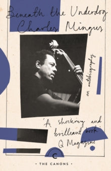 Canons  Beneath The Underdog - Charles Mingus; Richard Williams (Paperback) 07-03-2019 