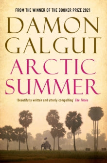 Arctic Summer: Author of the 2021 Booker Prize-winning novel THE PROMISE - Damon Galgut (Paperback) 01-01-2015 Short-listed for FOLIO PRIZE 2014 (UK) and WALTER SCOTT PRIZE FOR HISTORICAL FICTION 2015 (UK) and SUNDAY TIMES BARRY RONGE FICTION PRIZE 2