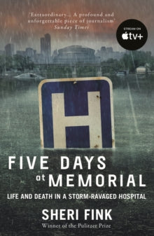 Five Days at Memorial: Life and Death in a Storm-ravaged Hospital - Sheri Fink (Paperback) 04-09-2014 