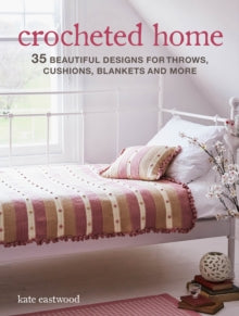 Crocheted Home: 35 Beautiful Designs for Throws, Cushions, Blankets and More - Kate Eastwood (Paperback / softback) 22-09-2020 