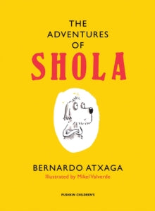 The Adventures of Shola - Bernardo Atxaga; Mikel Valverde (Hardback) 10-10-2013 