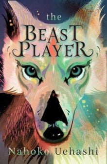 The Beast Player - Nahoko Uehashi; Cathy Hirano (Paperback) 01-03-2018 