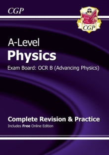 CGP OCR B A-Level Physics  A-Level Physics: OCR B Year 1 & 2 Complete Revision & Practice with Online Edition - CGP Books; CGP Books (Mixed media product) 04-08-2015 
