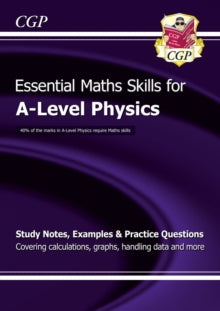 CGP A-Level Essential Skills  A-Level Physics: Essential Maths Skills - CGP Books; CGP Books (Paperback) 15-09-2015 