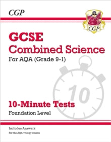 Grade 9-1 GCSE Combined Science: AQA 10-Minute Tests (with answers) - Foundation - CGP Books; CGP Books (Paperback) 02-11-2017 