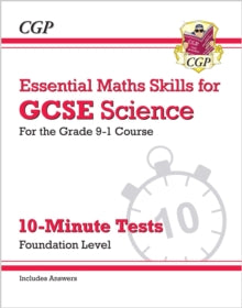 Grade 9-1 GCSE Science: Essential Maths Skills 10-Minute Tests (with answers) - Foundation - CGP Books; CGP Books (Paperback) 20-08-2018 
