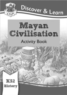 CGP KS2 History  KS2 History Discover & Learn: Mayan Civilisation Activity Book - CGP Books; CGP Books (Paperback) 11-12-2018 