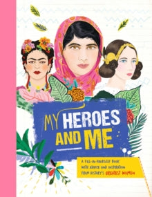 My Heroes and Me: A fill-in-yourself book with advice and inspiration from history's greatest women - Anna Brett (Hardback) 07-02-2019 